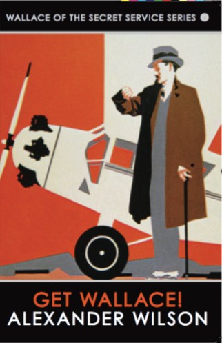 The cover of 'Get Wallace!' Alexander Wilson's fourth Wallace of the Secret Service novel first published in 1934. Image: Allison and Busby.