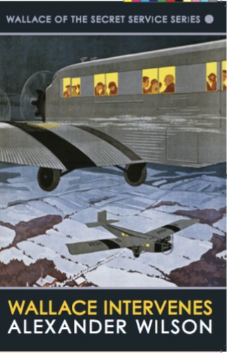 Wallace Intervenes-described in 1939 as Alexander Wilson's best spy story. Image: Allison and Busby.